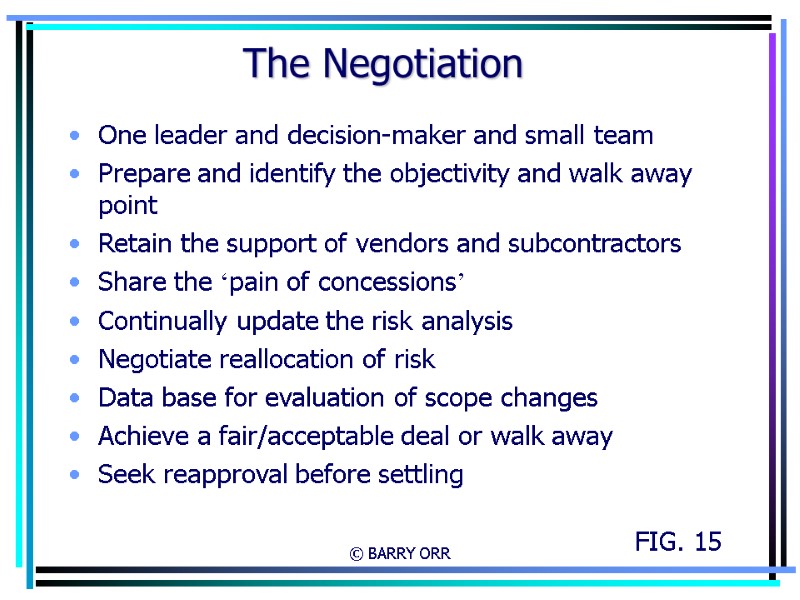 © BARRY ORR The Negotiation One leader and decision-maker and small team Prepare and